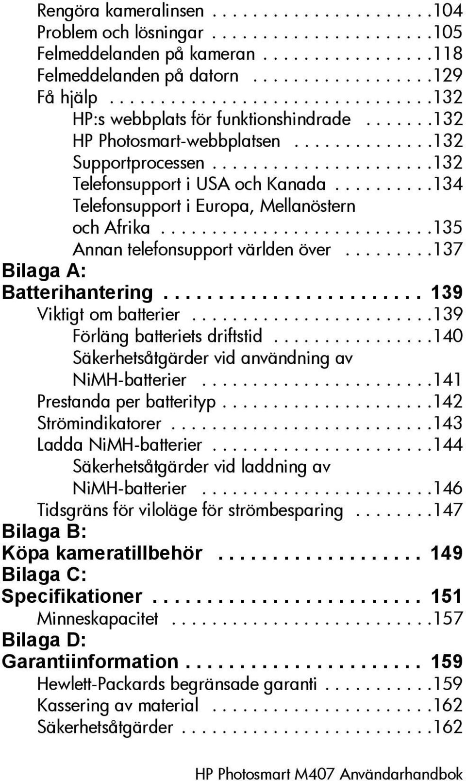 .........134 Telefonsupport i Europa, Mellanöstern och Afrika...........................135 Annan telefonsupport världen över.........137 Bilaga A: Batterihantering........................ 139 Viktigt om batterier.