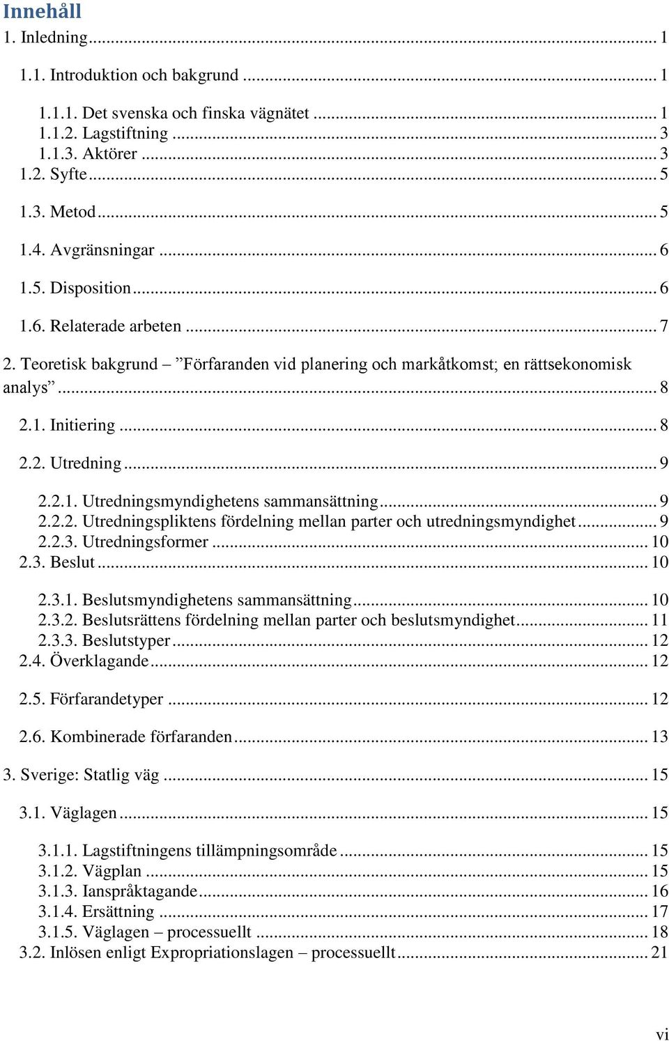 .. 9 2.2.1. Utredningsmyndighetens sammansättning... 9 2.2.2. Utredningspliktens fördelning mellan parter och utredningsmyndighet... 9 2.2.3. Utredningsformer... 10 2.3. Beslut... 10 2.3.1. Beslutsmyndighetens sammansättning.