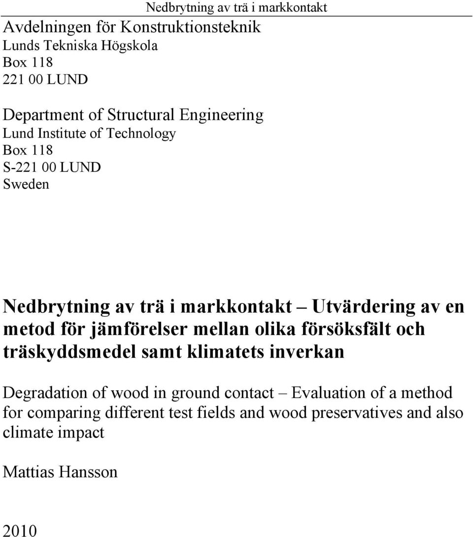 jämförelser mellan olika försöksfält och träskyddsmedel samt klimatets inverkan Degradation of wood in ground contact