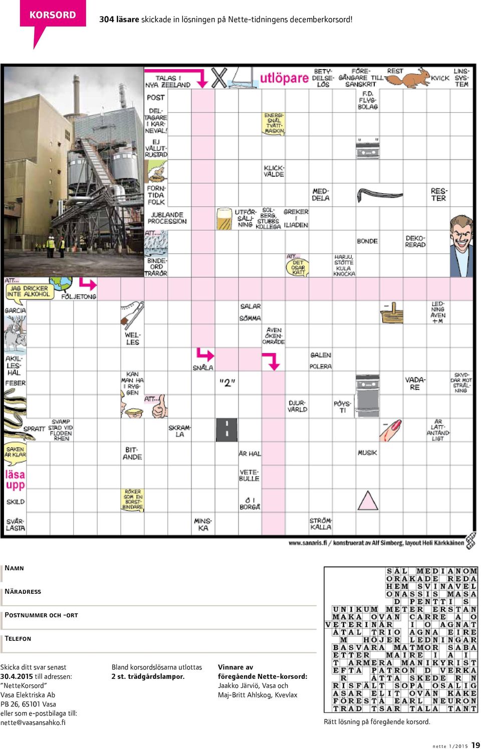 2015 till adressen: NetteKorsord Vasa Elektriska Ab PB 26, 65101 Vasa eller som e-postbilaga till: