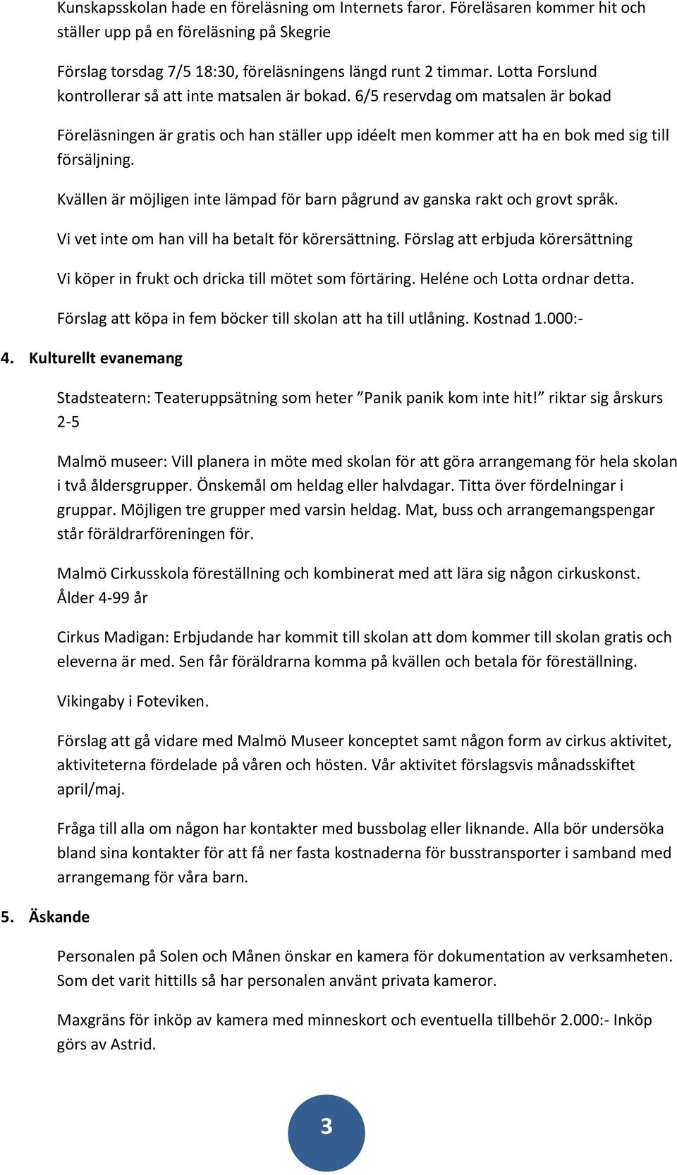 Kvällen är möjligen inte lämpad för barn pågrund av ganska rakt och grovt språk. Vi vet inte om han vill ha betalt för körersättning.