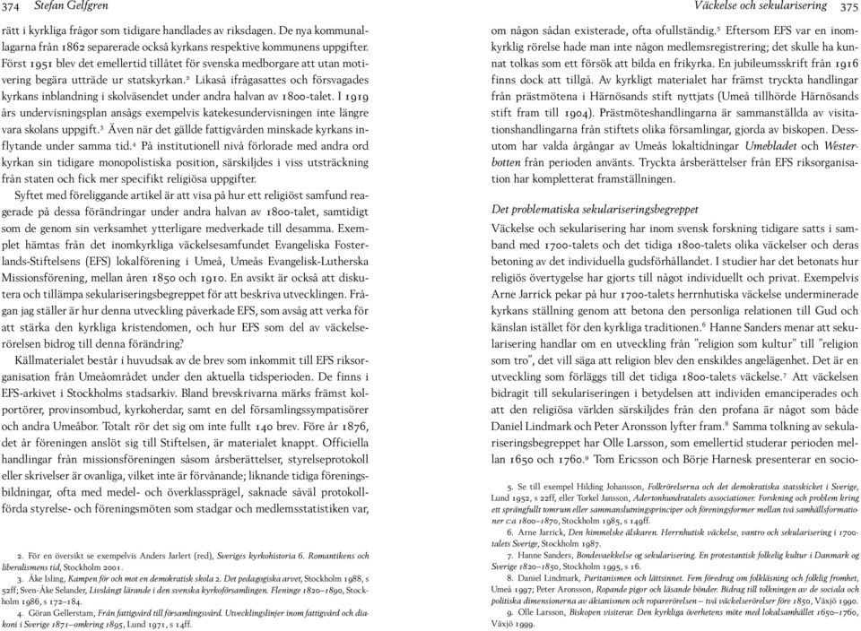 Först 1951 blev det emellertid tillåtet för svenska medborgare att utan motivering begära utträde ur statskyrkan.