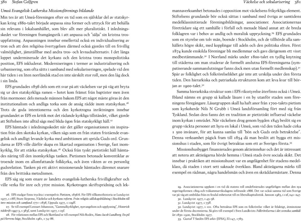 Från religiös sällskapsbildning i Stockholm till inre mission och samfund 1771 1858, Uppsala 1977, s 129ff. 27.