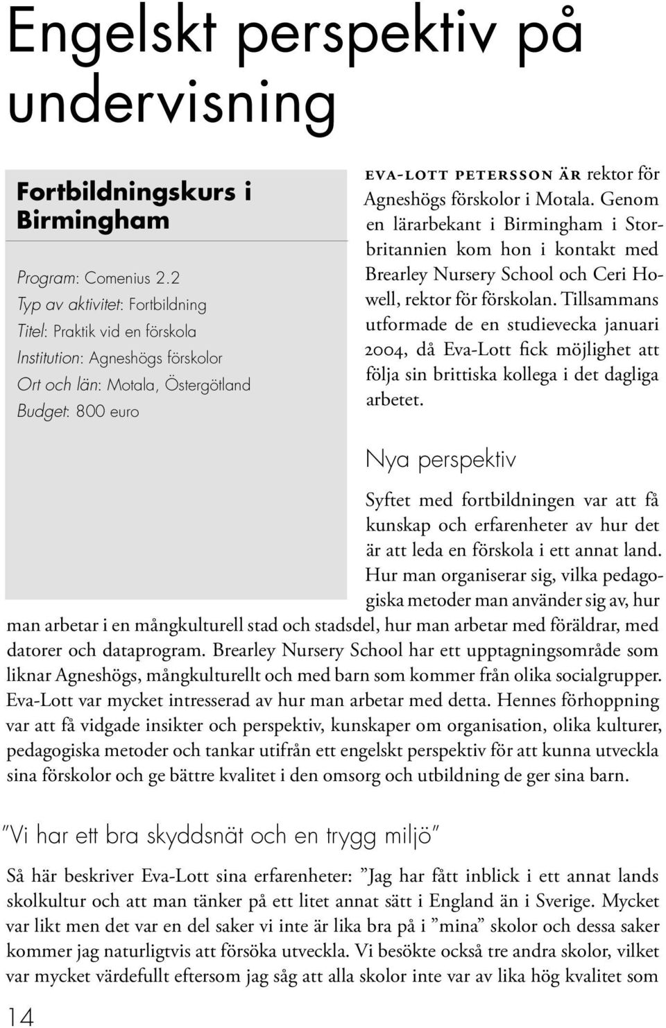 förskolor i Motala. Genom en lärarbekant i Birmingham i Storbritannien kom hon i kontakt med Brearley Nursery School och Ceri Howell, rektor för förskolan.