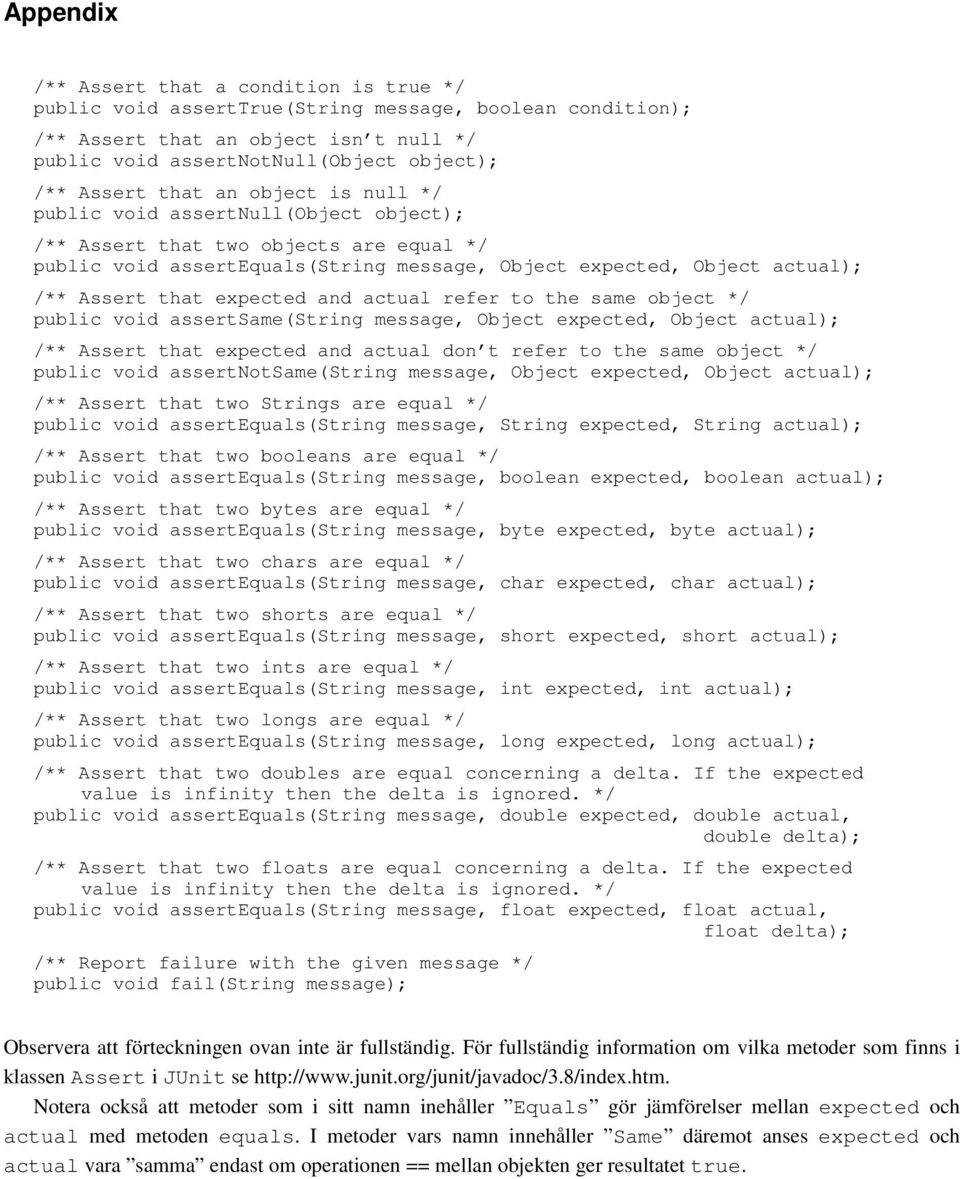 expected and actual refer to the same object */ public void assertsame(string message, Object expected, Object actual); /** Assert that expected and actual don t refer to the same object */ public