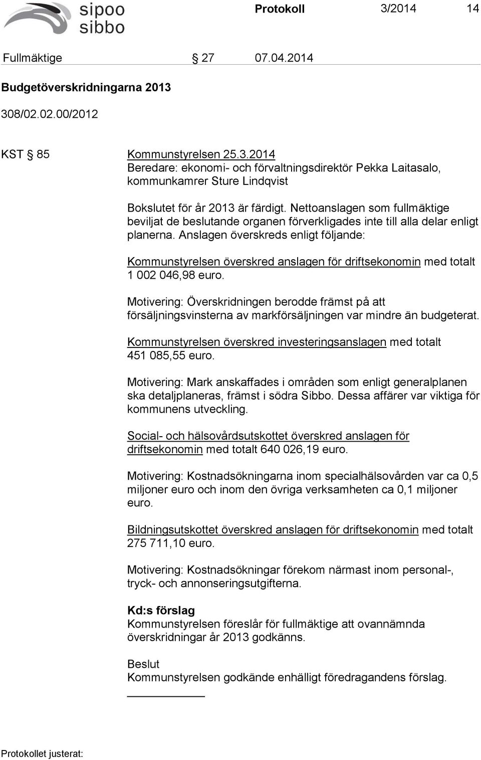 Anslagen överskreds enligt följande: Kommunstyrelsen överskred anslagen för driftsekonomin med totalt 1 002 046,98 euro.