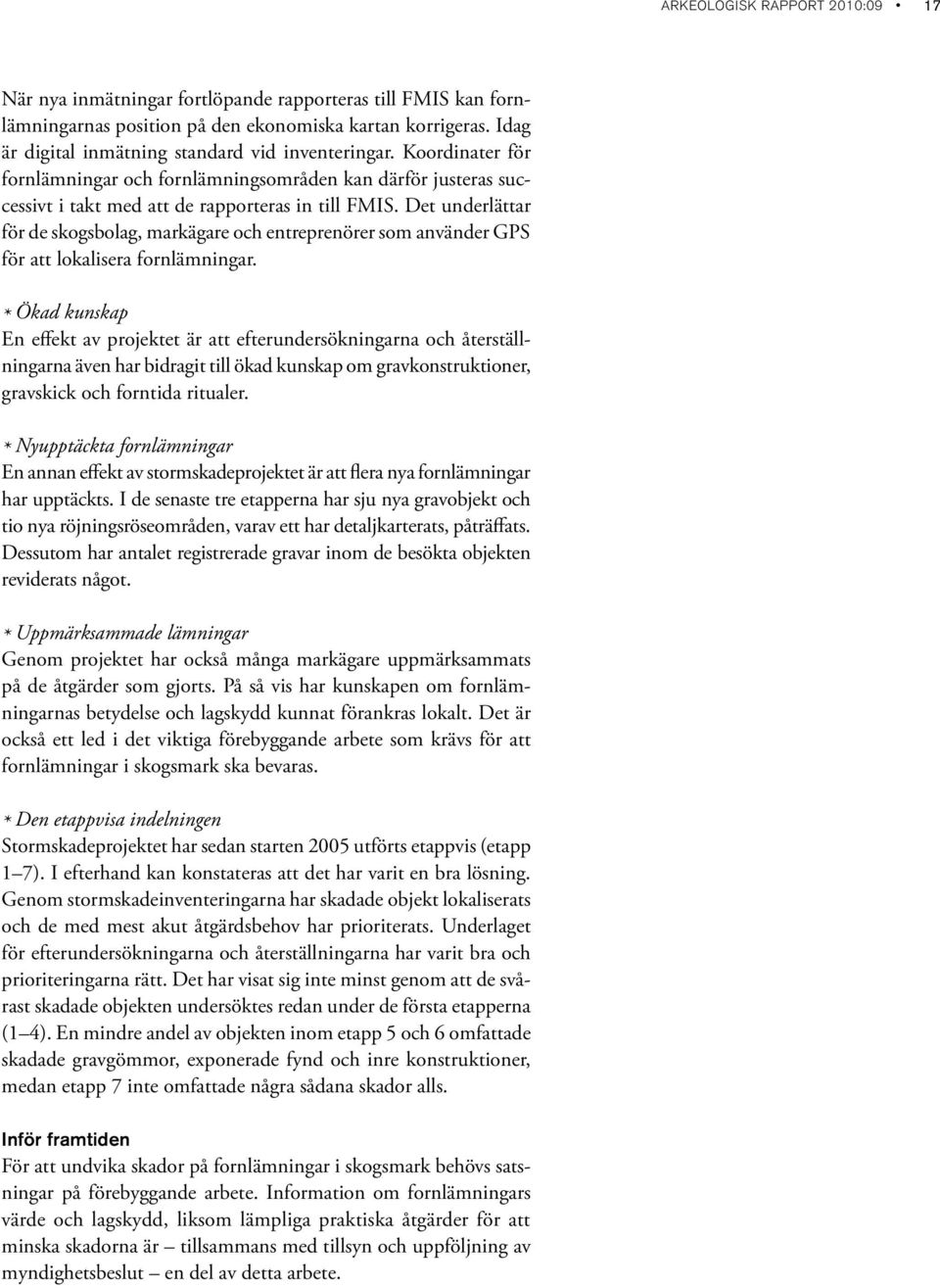 Det underlättar för de skogsbolag, markägare och entreprenörer som använder GPS för att lokalisera fornlämningar.