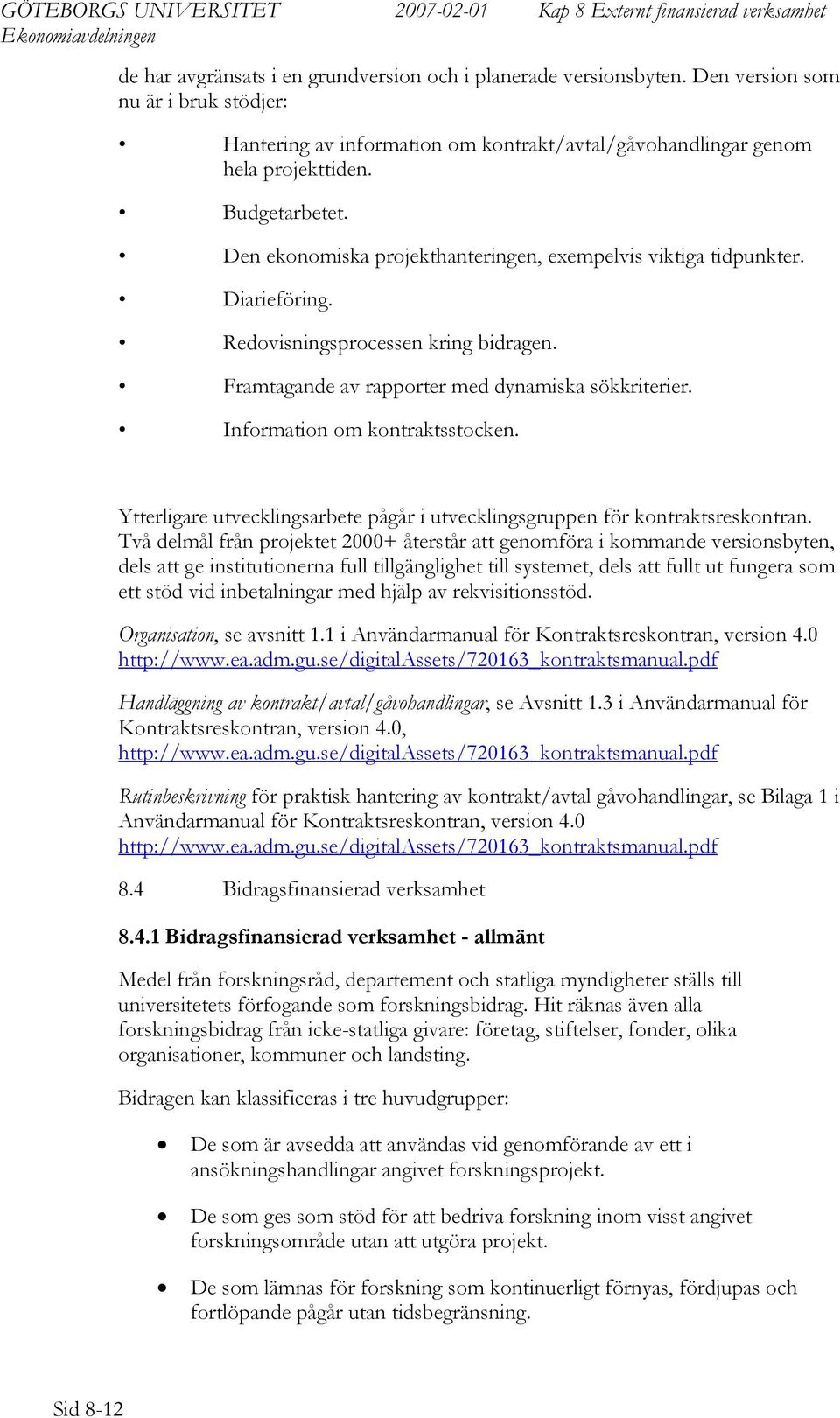 Information om kontraktsstocken. Ytterligare utvecklingsarbete pågår i utvecklingsgruppen för kontraktsreskontran.