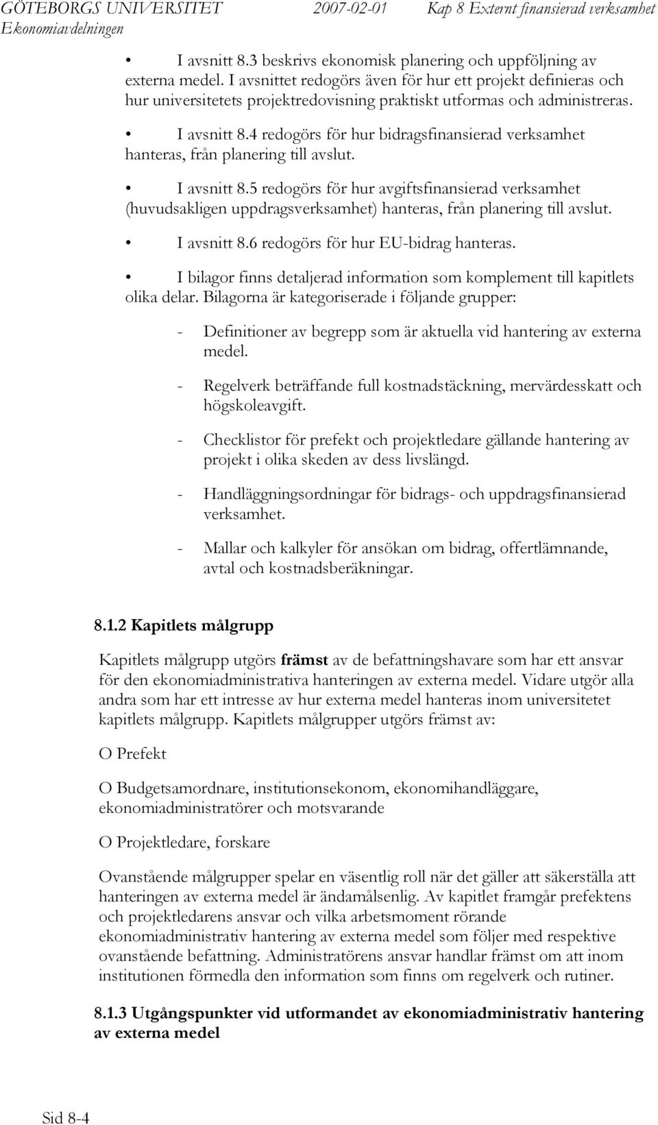 4 redogörs för hur bidragsfinansierad verksamhet hanteras, från planering till avslut. I avsnitt 8.