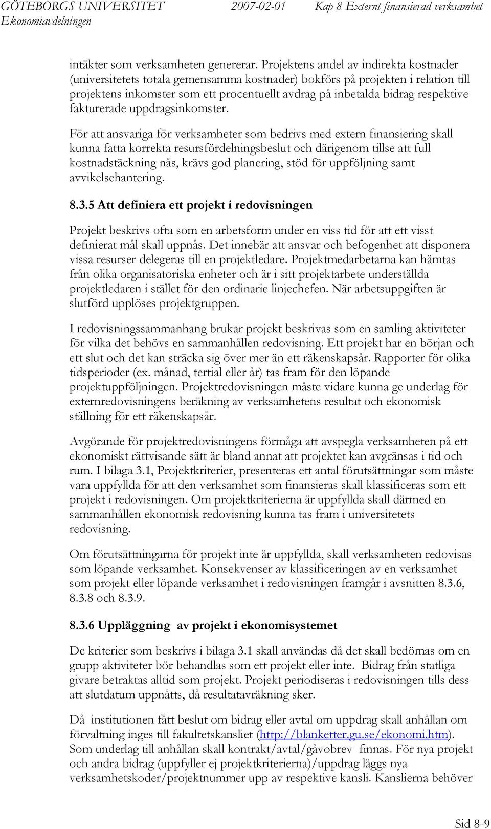 respektive fakturerade uppdragsinkomster.