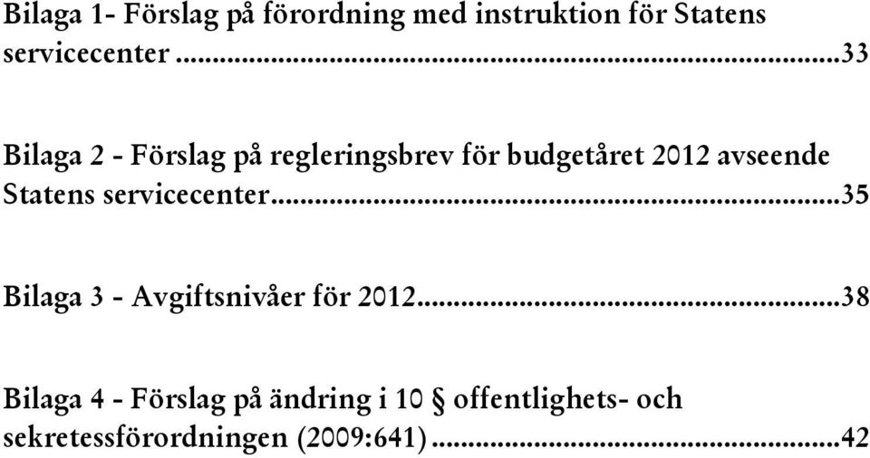 Statens servicecenter... 35 Bilaga 3 - Avgiftsnivåer för 2012.