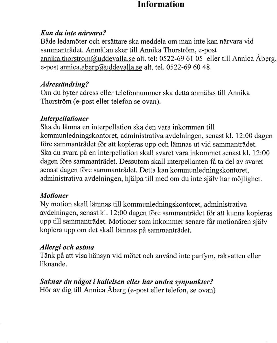 Om du byter adress eller telefonnummer ska detta anmälas till Annika Thorström (e-post eller telefon se ovan).