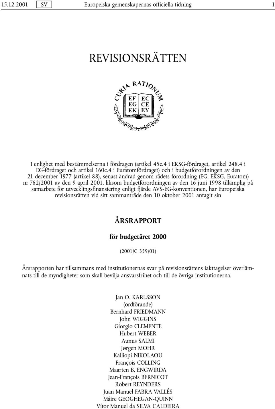 budgetförordningen av den 16 juni 1998 tillämplig på samarbete för utvecklingsfinansiering enligt fjärde AVS-EG-konventionen, har Europeiska revisionsrätten vid sitt sammanträde den 10 oktober 2001