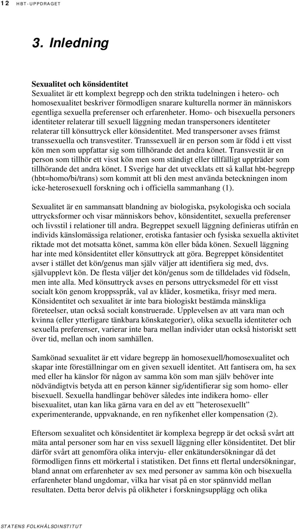 egentliga sexuella preferenser och erfarenheter.