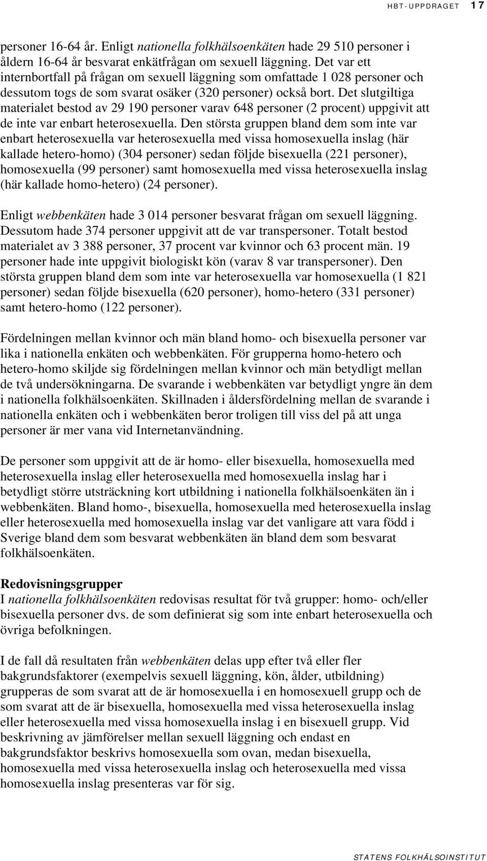 Det slutgiltiga materialet bestod av 29 19 personer varav 648 personer (2 procent) uppgivit att de inte var enbart heterosexuella.