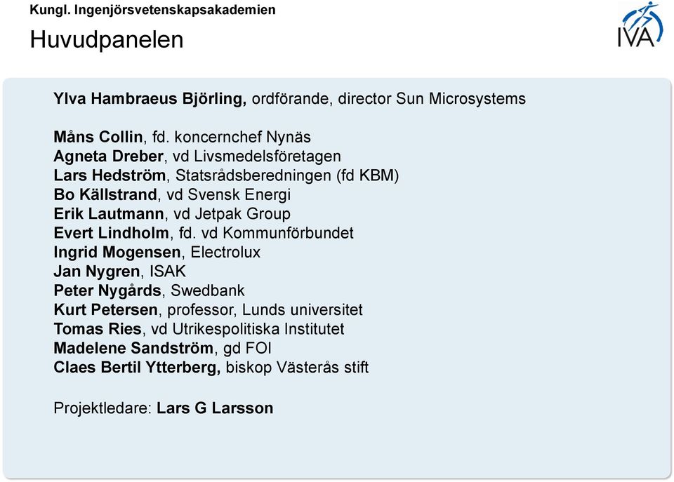 Lautmann, vd Jetpak Group Evert Lindholm, fd.