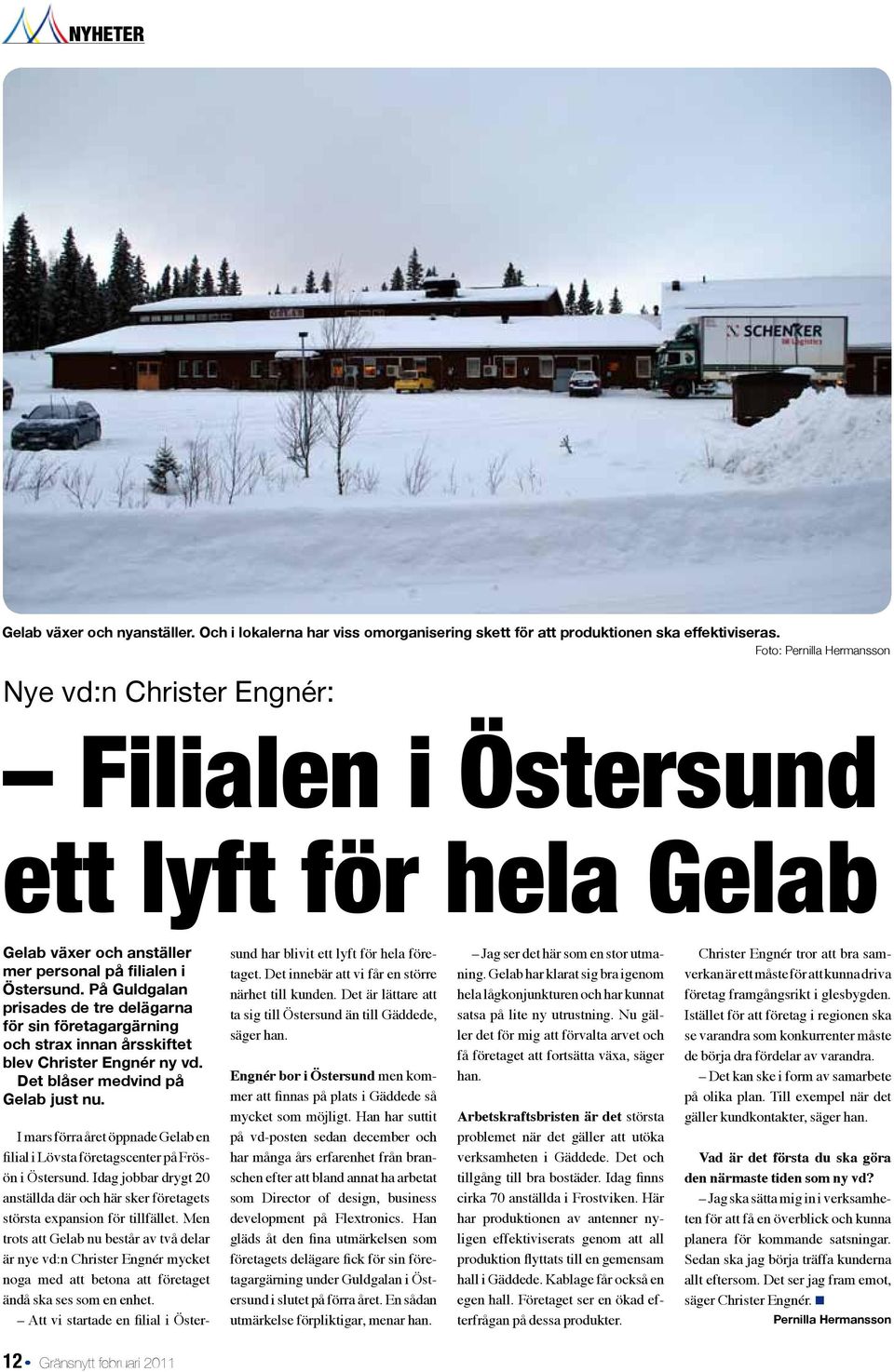 På Guldgalan prisades de tre delägarna för sin företagargärning och strax innan årsskiftet blev Christer Engnér ny vd. Det blåser medvind på Gelab just nu.