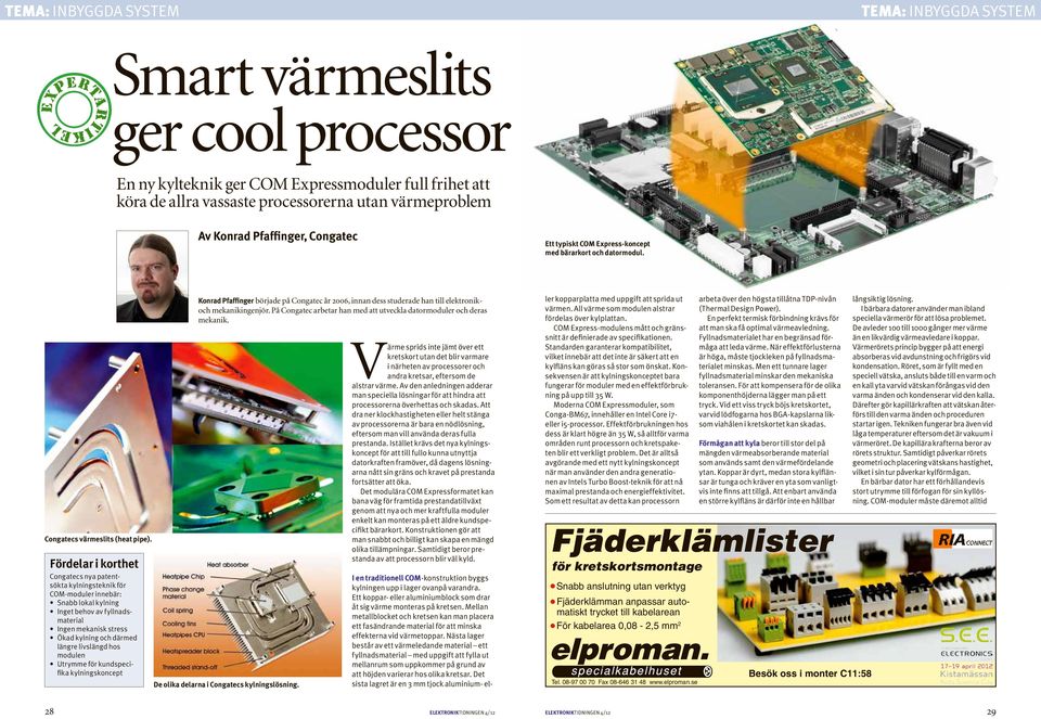 Fördelar i korthet Congatecs nya patent - sökta kylnings teknik för COM-moduler innebär: Snabb lokal kylning Inget behov av fyllnadsmaterial Ingen mekanisk stress Ökad kylning och därmed längre