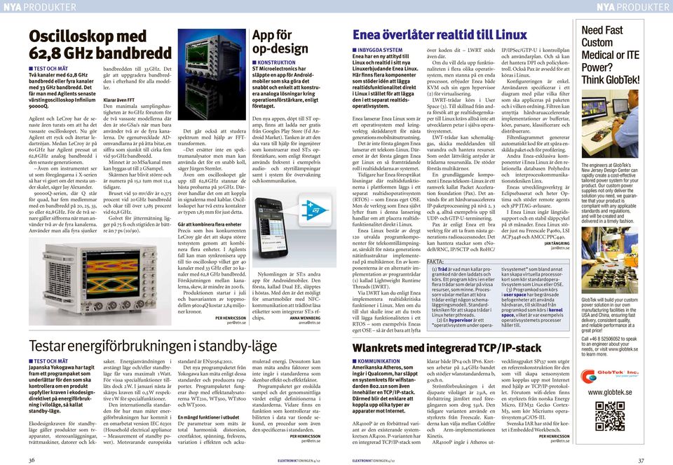 Nu gör Agilent ett ryck och återtar ledartröjan. Medan LeCroy är på 60 GHz har Agilent pressat ut 62,8 GHz analog bandbredd i den senaste generationen.