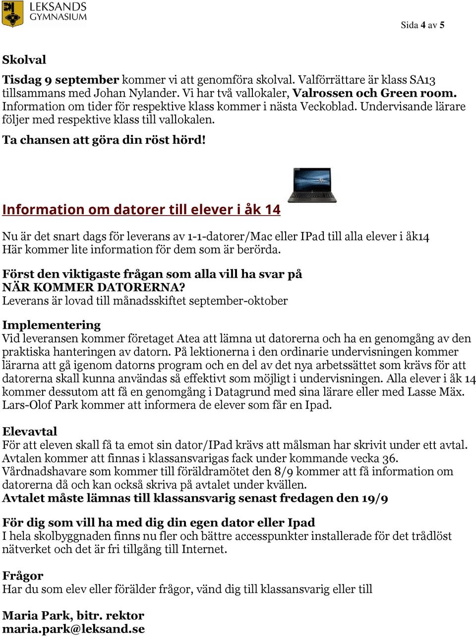 Information om datorer till elever i åk 14 Nu är det snart dags för leverans av 1-1-datorer/Mac eller IPad till alla elever i åk14 Här kommer lite information för dem som är berörda.