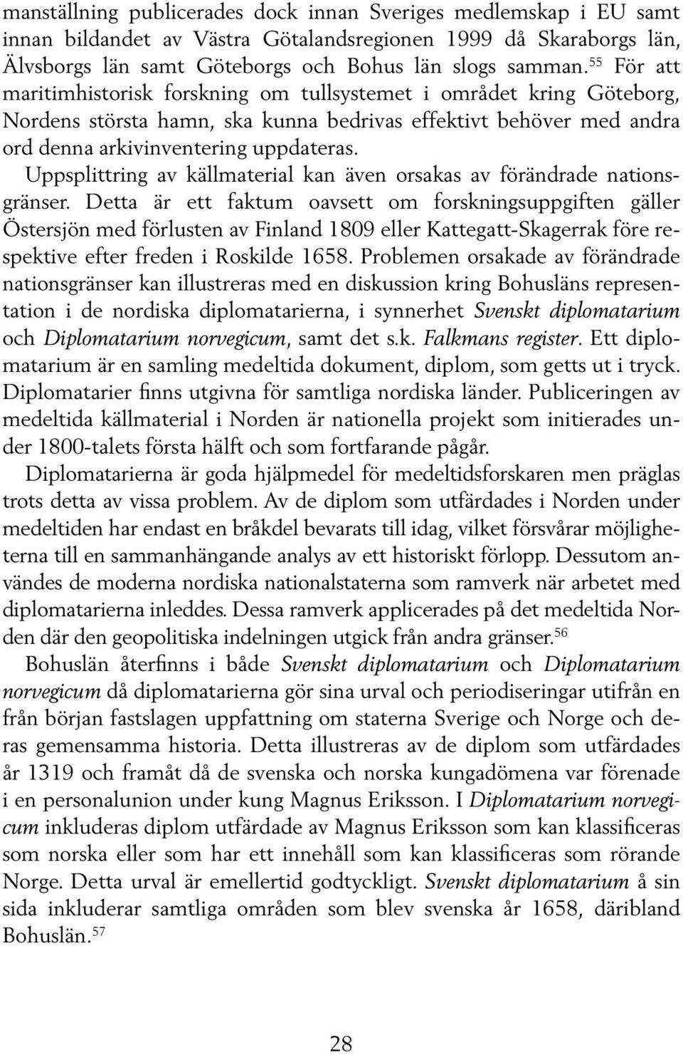 Uppsplittring av källmaterial kan även orsakas av förändrade nationsgränser.