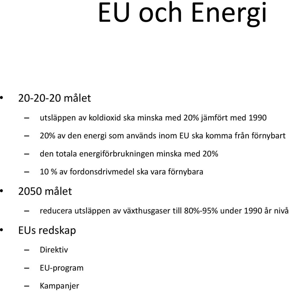 energiförbrukningen minska med 20% 10 % av fordonsdrivmedel ska vara förnybara 2050 målet