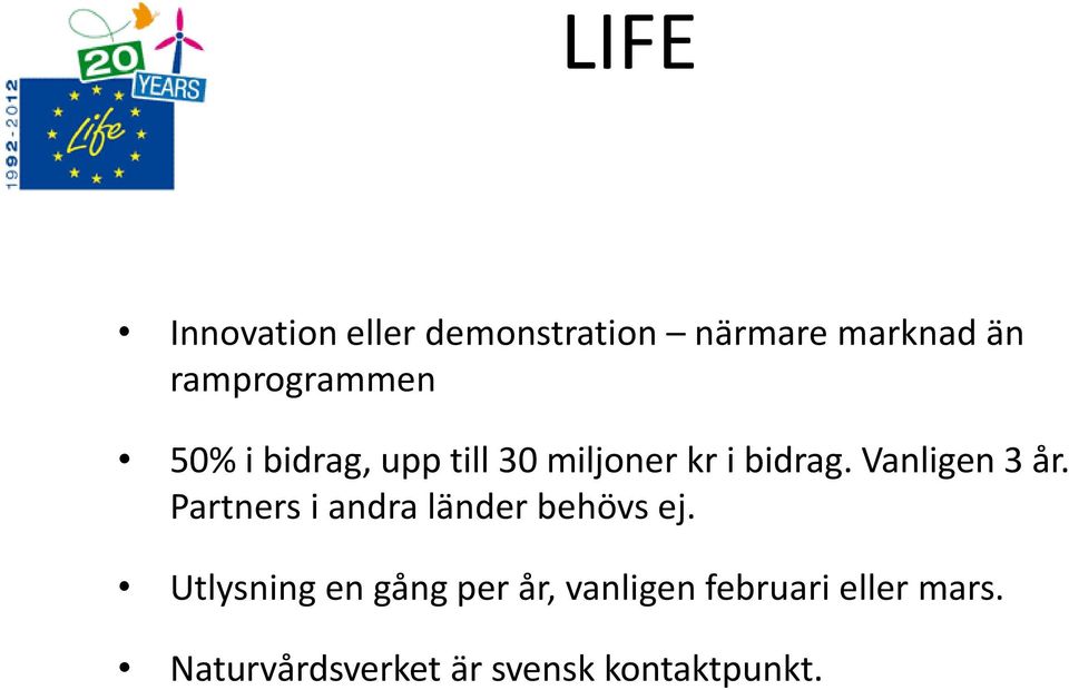 Vanligen 3 år. Partners i andra länder behövs ej.