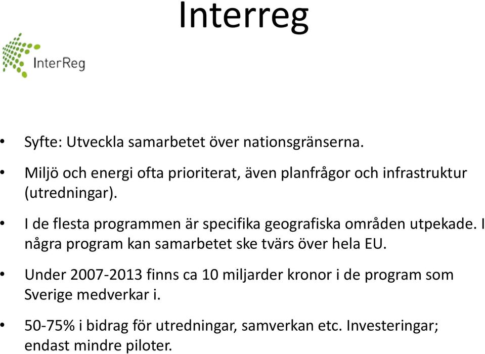 I de flesta programmen är specifika geografiska områden utpekade.