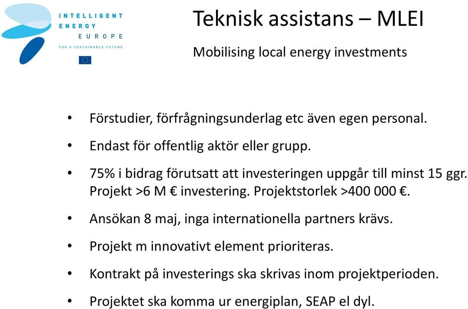 Projekt >6 M investering. Projektstorlek >400 000. Ansökan 8 maj, inga internationella partners krävs.