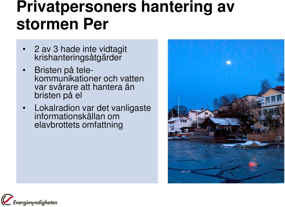 och vatten var svårare att hantera än bristen på el