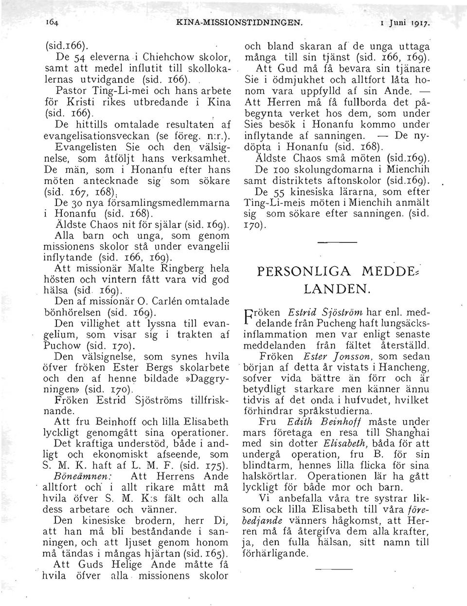 167, 168); i De 30 nya församlingsmedlemmarna Honanfu (sid. 168). Äldste Chaos nit för själar (sid. 169). Alla barn och unga, som genom missionens skolor stå under evangeiii inflytande (sid.
