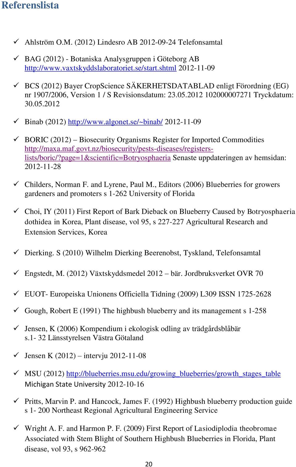 algonet.se/~binab/ 2012-11-09 BORIC (2012) Biosecurity Organisms Register for Imported Commodities http://maxa.maf.govt.nz/biosecurity/pests-diseases/registerslists/boric/?