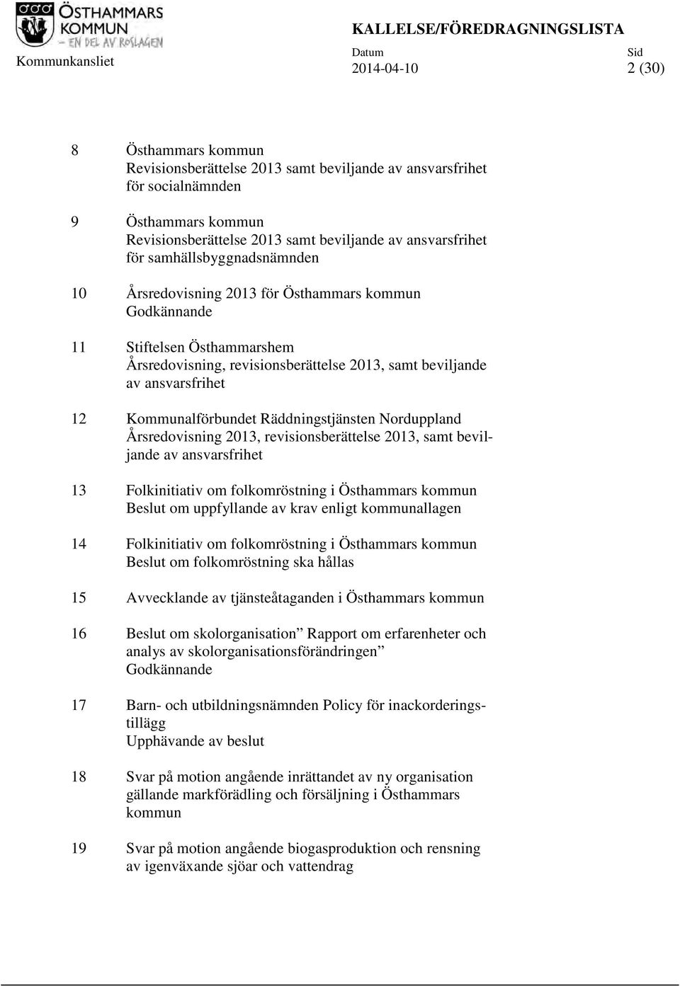 revisionsberättelse 2013, samt beviljande av ansvarsfrihet 12 Kommunalförbundet Räddningstjänsten Norduppland Årsredovisning 2013, revisionsberättelse 2013, samt beviljande av ansvarsfrihet 13