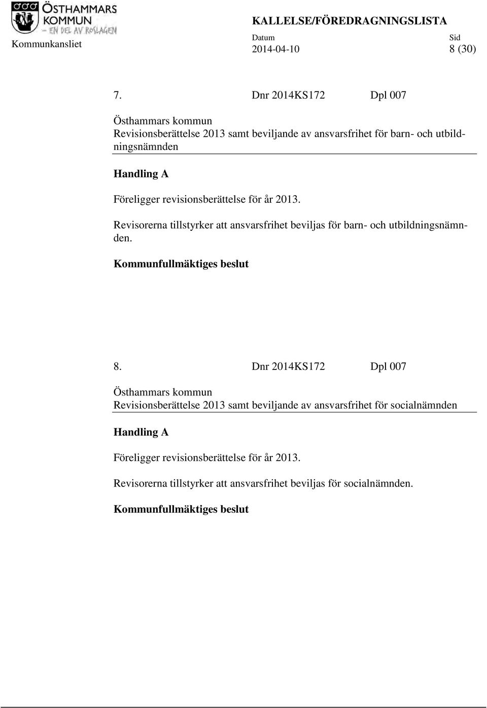 revisionsberättelse för år 2013. Revisorerna tillstyrker att ansvarsfrihet beviljas för barn- och utbildningsnämnden. Kommunfullmäktiges beslut 8.