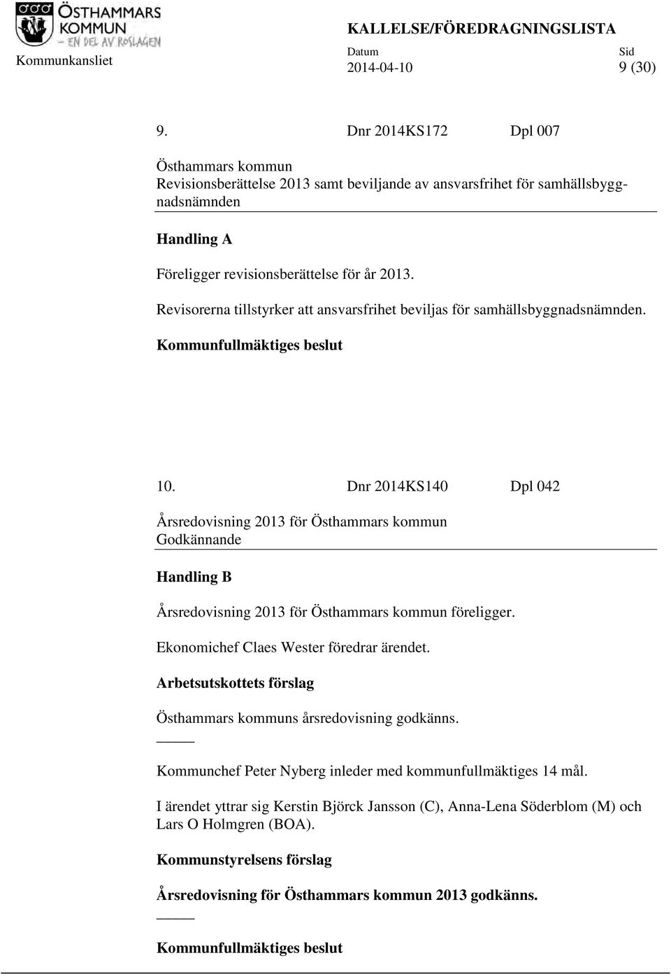 Revisorerna tillstyrker att ansvarsfrihet beviljas för samhällsbyggnadsnämnden. Kommunfullmäktiges beslut 10.