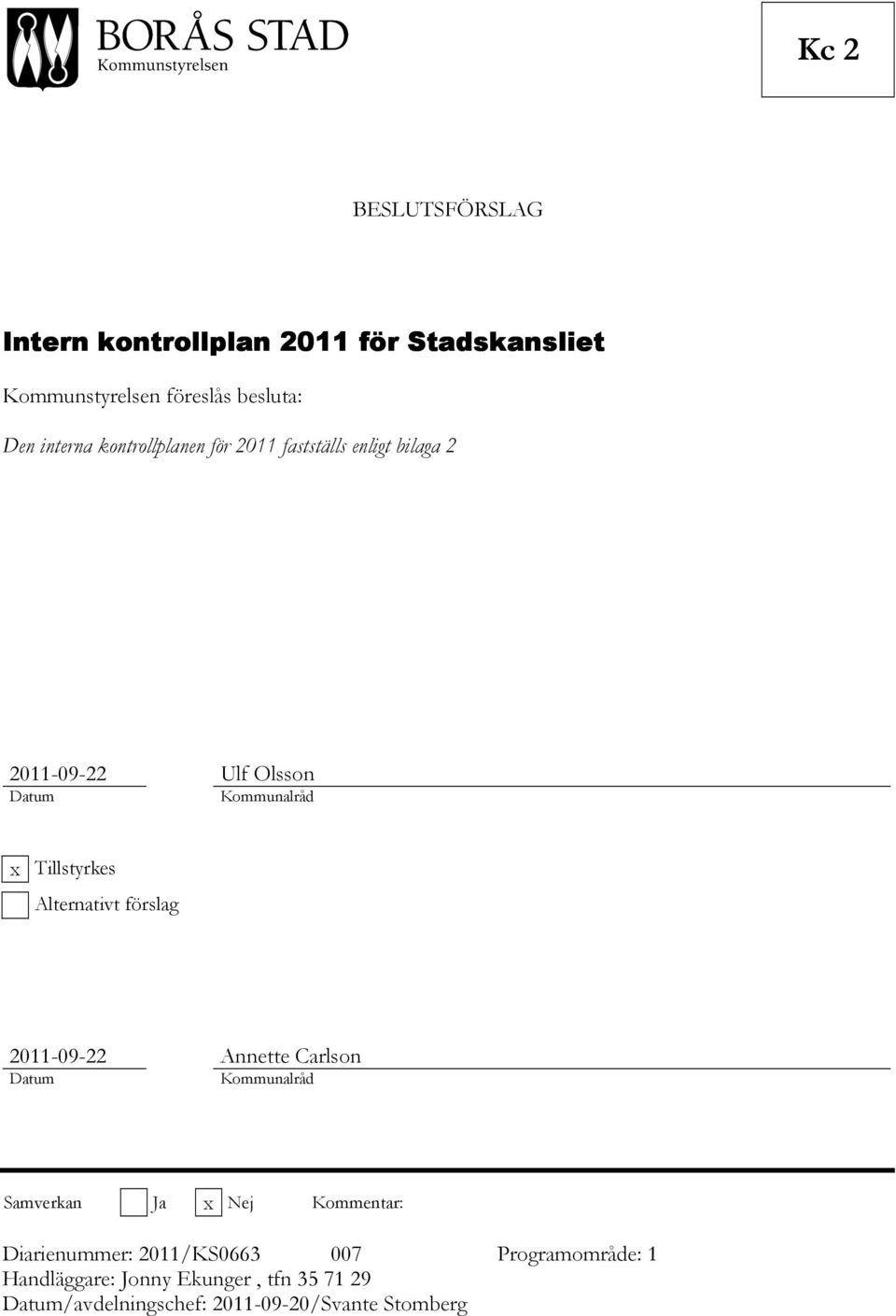 Alternativt förslag 2011-09-22 Annette Carlson Datum Kommunalråd Samverkan Ja x Nej Kommentar: Diarienummer: