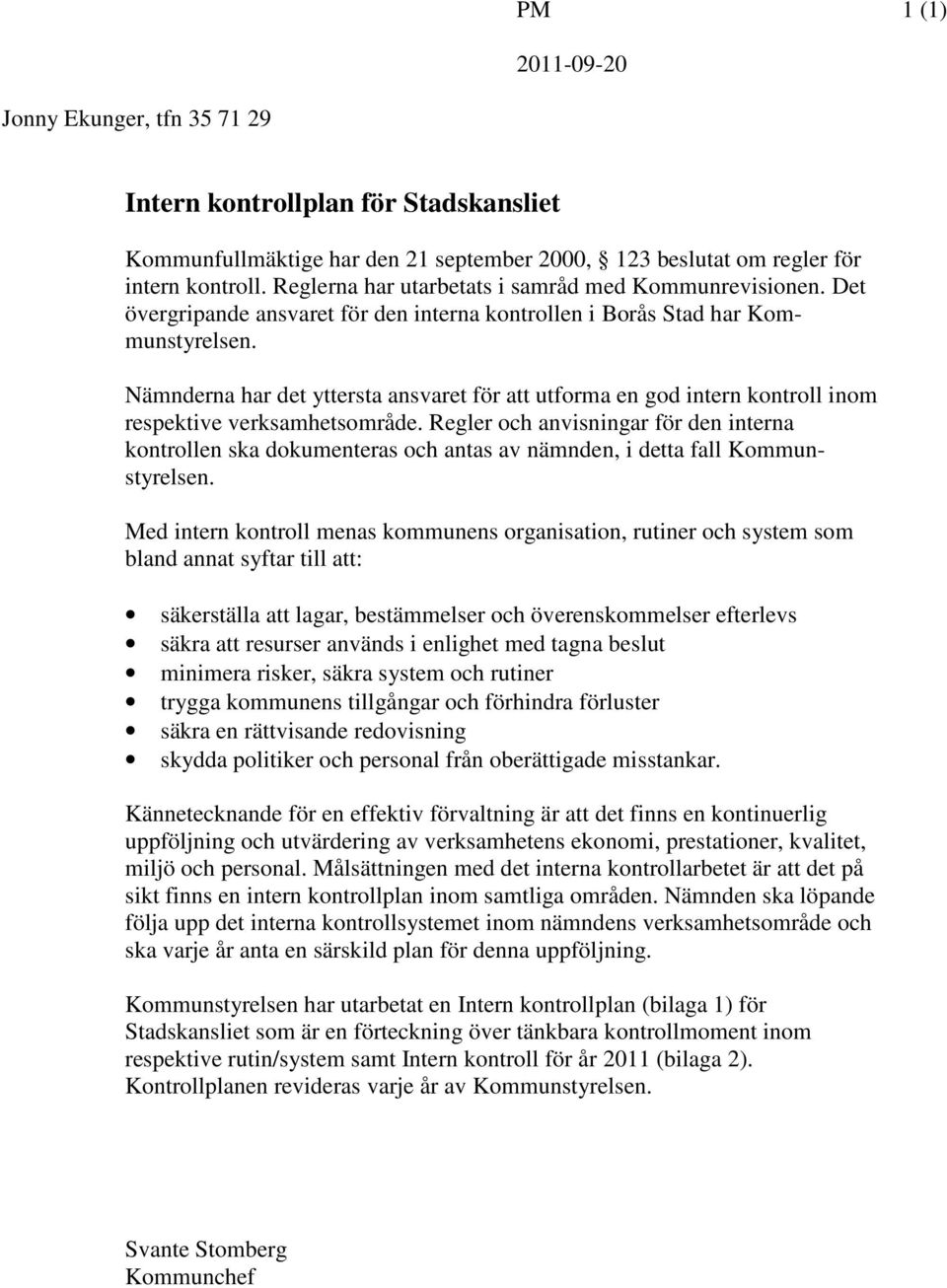 Nämnderna har det yttersta ansvaret för att utforma en god intern kontroll inom respektive verksamhetsområde.