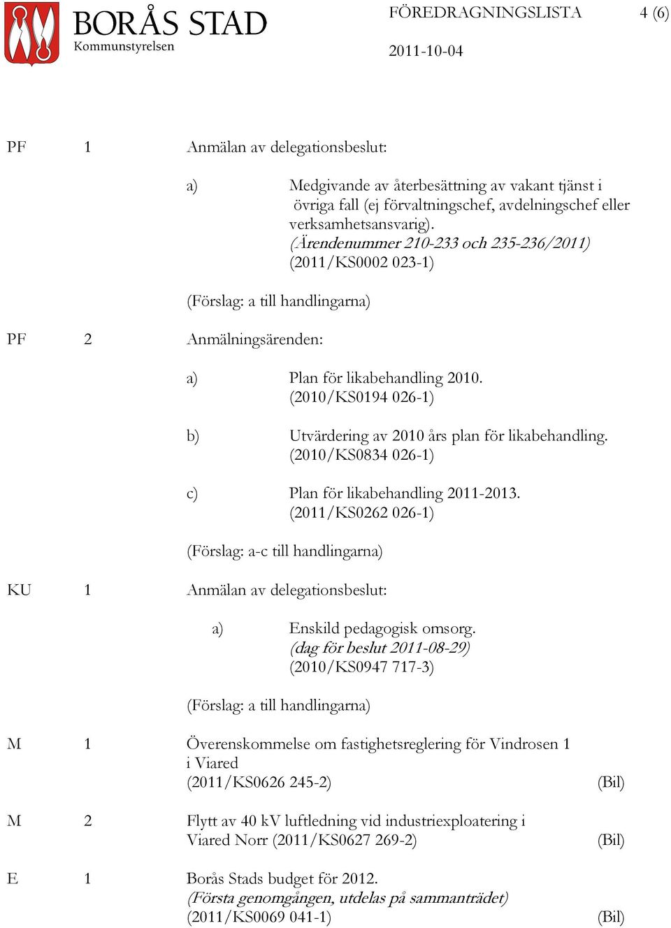 (2010/KS0194 026-1) b) Utvärdering av 2010 års plan för likabehandling. (2010/KS0834 026-1) c) Plan för likabehandling 2011-2013.