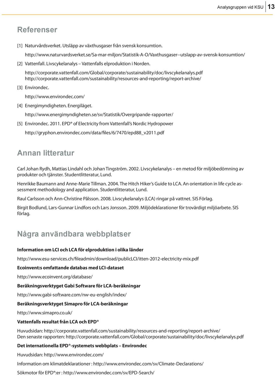 com/global/corporate/sustainability/doc/livscykelanalys.pdf http://corporate.vattenfall.com/sustainability/resources-and-reporting/report-archive/ [3] Environdec. http://www.environdec.