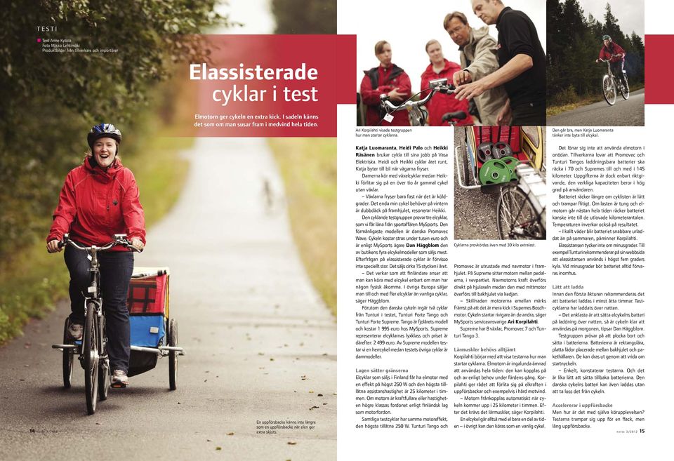 Katja Luomaranta, Heidi Palo och Heikki Räsänen brukar cykla till sina jobb på Vasa Elektriska. Heidi och Heikki cyklar året runt, Katja byter till bil när vägarna fryser.