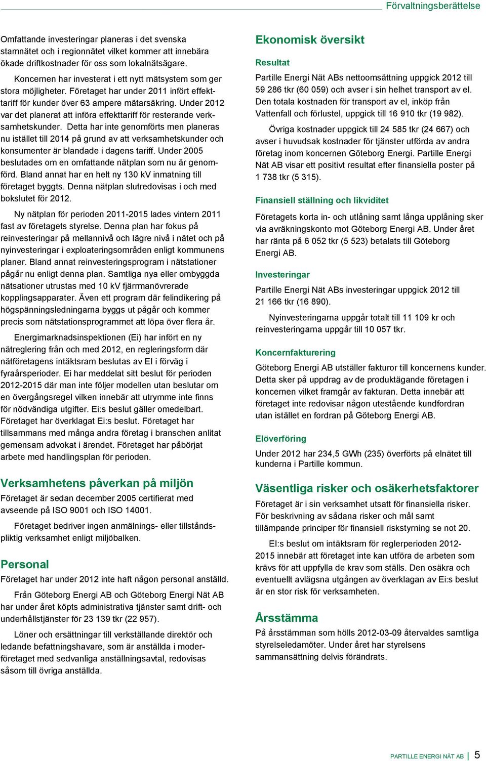 Under 2012 var det planerat att införa effekttariff för resterande verksamhetskunder.