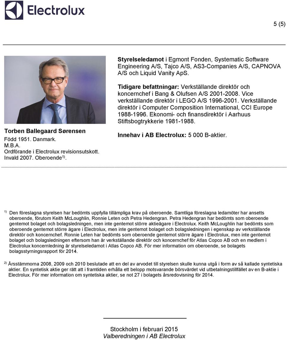 Verkställande direktör i Computer Composition International, CCI Europe 1988-1996. Ekonomi- och finansdirektör i Aarhuus Stiftsbogtrykkerie 1981-1988. Innehav i AB Electrolux: 5 000 B-aktier.