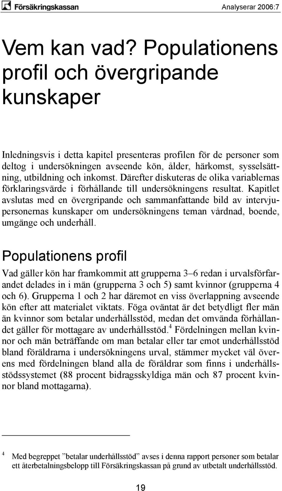 utbildning och inkomst. Därefter diskuteras de olika variablernas förklaringsvärde i förhållande till undersökningens resultat.