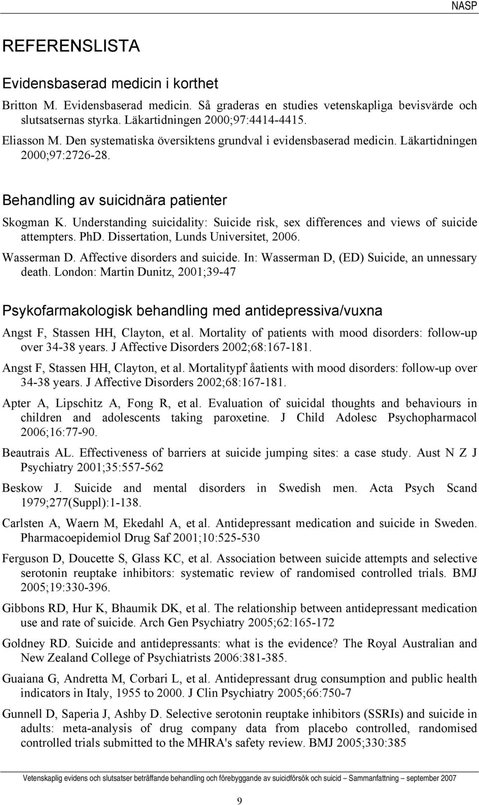 Understanding suicidality: Suicide risk, sex differences and views of suicide attempters. PhD. Dissertation, Lunds Universitet, 2006. Wasserman D. Affective disorders and suicide.