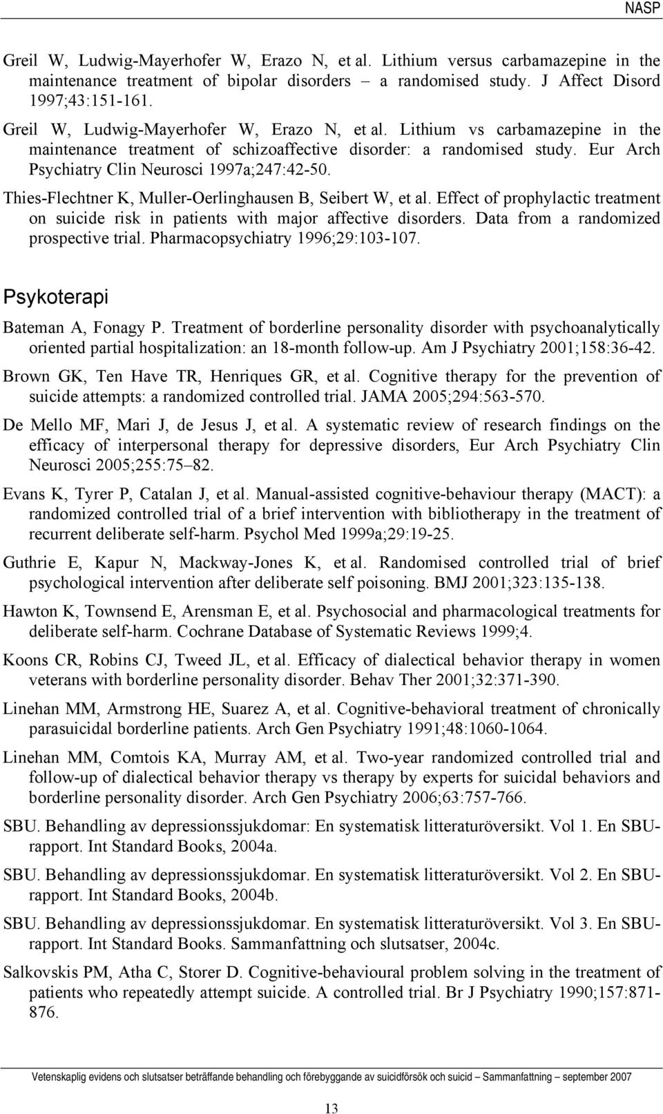 Thies-Flechtner K, Muller-Oerlinghausen B, Seibert W, et al. Effect of prophylactic treatment on suicide risk in patients with major affective disorders. Data from a randomized prospective trial.