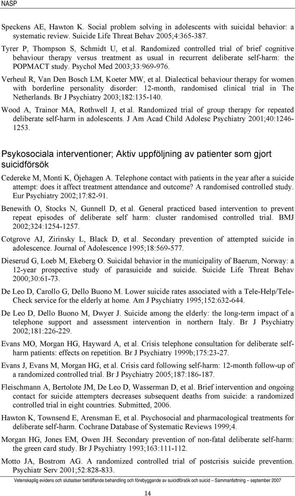 Verheul R, Van Den Bosch LM, Koeter MW, et al. Dialectical behaviour therapy for women with borderline personality disorder: 12-month, randomised clinical trial in The Netherlands.