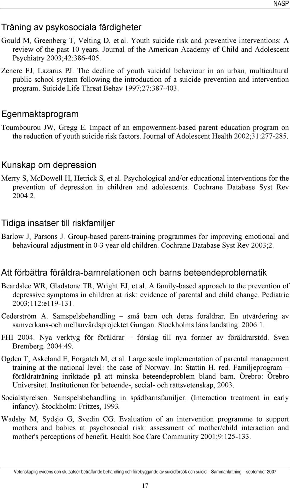 The decline of youth suicidal behaviour in an urban, multicultural public school system following the introduction of a suicide prevention and intervention program.