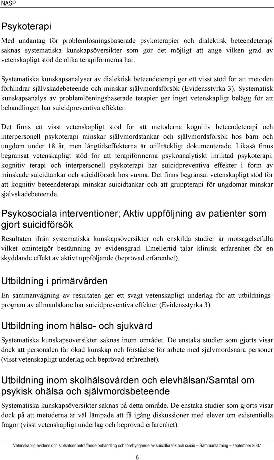 Systematisk kunskapsanalys av problemlösningsbaserade terapier ger inget vetenskapligt belägg för att behandlingen har suicidpreventiva effekter.