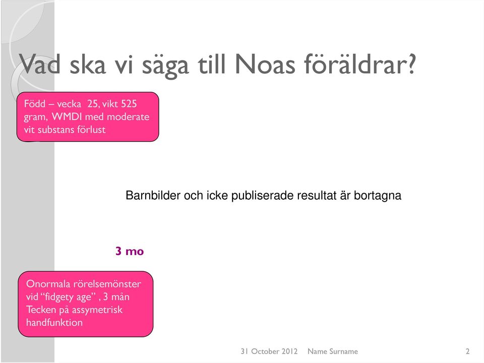 Barnbilder och icke publiserade resultat är bortagna 3 mo Onormala