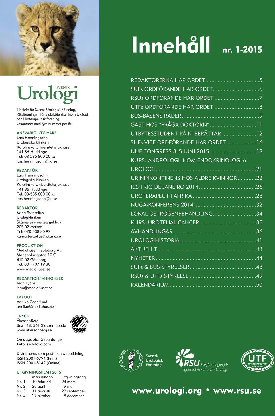 se REDAKTÖR Lars Henningsohn Urologiska kliniken Karolinska Universitetssjukhuset 141 86 Huddinge Tel: 08-585 800 00 vx lars.henningsohn@ki.